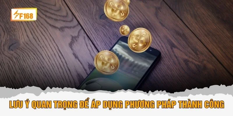 Lưu ý quan trọng để áp dụng phương pháp thành công